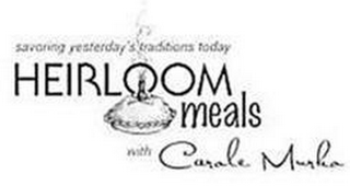 HEIRLOOM MEALS WITH CAROLE MURKO SAVORING YESTERDAY'S TRADITIONS TODAY