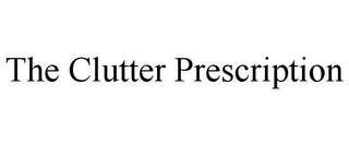 THE CLUTTER PRESCRIPTION