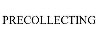 PRECOLLECTING