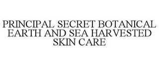 PRINCIPAL SECRET BOTANICAL EARTH AND SEA HARVESTED SKIN CARE