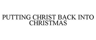 PUTTING CHRIST BACK INTO CHRISTMAS