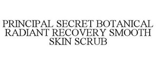 PRINCIPAL SECRET BOTANICAL RADIANT RECOVERY SMOOTH SKIN SCRUB