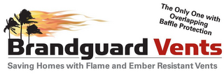 BRANDGUARD VENTS SAVING HOMES WITH FLAME AND EMBER RESISTANT VENTS THE ONLY ONE WITH OVERLAPPING BAFFLE PROTECTION