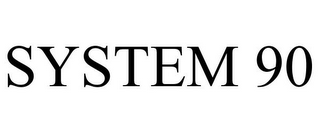 SYSTEM 90