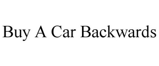 BUY A CAR BACKWARDS