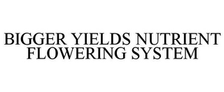 BIGGER YIELDS NUTRIENT FLOWERING SYSTEM