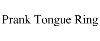 PRANK TONGUE RING