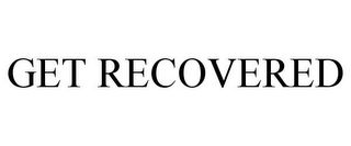 GET RECOVERED