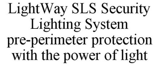 LIGHTWAY SLS SECURITY LIGHTING SYSTEM PRE-PERIMETER PROTECTION WITH THE POWER OF LIGHT