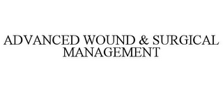 ADVANCED WOUND & SURGICAL MANAGEMENT