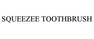 SQUEEZEE TOOTHBRUSH