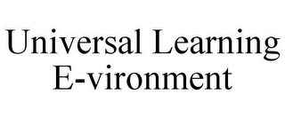 UNIVERSAL LEARNING E-VIRONMENT