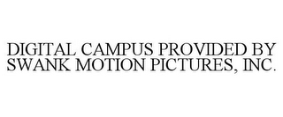 DIGITAL CAMPUS PROVIDED BY SWANK MOTION PICTURES, INC.