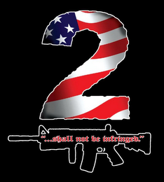 2 "...SHALL NOT BE INFRINGED."