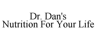 DR. DAN'S NUTRITION FOR YOUR LIFE