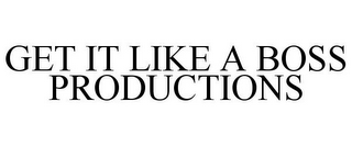 GET IT LIKE A BOSS PRODUCTIONS