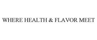 WHERE HEALTH & FLAVOR MEET