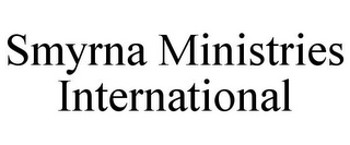 SMYRNA MINISTRIES INTERNATIONAL