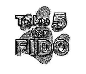 TAKE 5 FOR FIDO