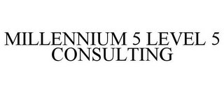 MILLENNIUM 5 LEVEL 5 CONSULTING