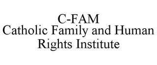 C-FAM CATHOLIC FAMILY AND HUMAN RIGHTS INSTITUTE