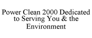 POWER CLEAN 2000 DEDICATED TO SERVING YOU & THE ENVIRONMENT