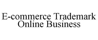 E-COMMERCE TRADEMARK ONLINE BUSINESS