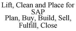 LIFT, CLEAN AND PLACE FOR SAP PLAN, BUY, BUILD, SELL, FULFILL, CLOSE
