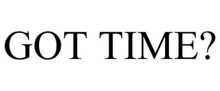 GOT TIME?