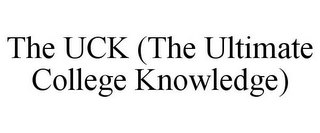 THE UCK (THE ULTIMATE COLLEGE KNOWLEDGE)
