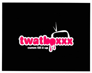 TWATTBOXXX CUMM FILL IT UP