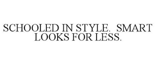 SCHOOLED IN STYLE. SMART LOOKS FOR LESS.