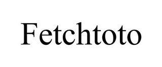 FETCHTOTO