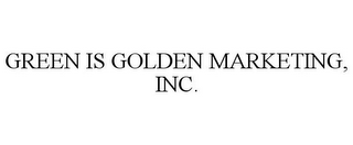 GREEN IS GOLDEN MARKETING, INC.