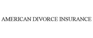 AMERICAN DIVORCE INSURANCE