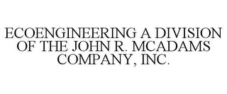 ECOENGINEERING A DIVISION OF THE JOHN R. MCADAMS COMPANY, INC.