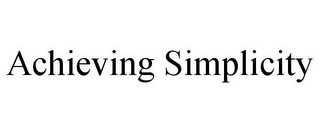 ACHIEVING SIMPLICITY