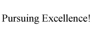 PURSUING EXCELLENCE!