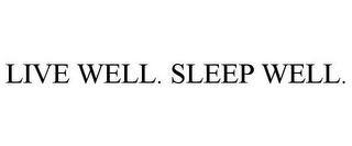 LIVE WELL. SLEEP WELL.