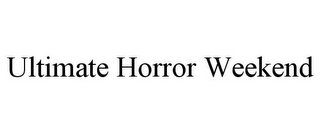 ULTIMATE HORROR WEEKEND