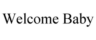 WELCOME BABY