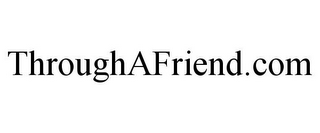 THROUGHAFRIEND.COM