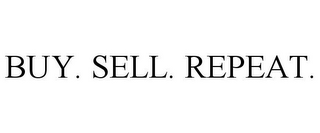 BUY. SELL. REPEAT.