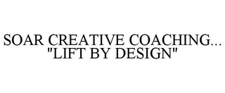 SOAR CREATIVE COACHING... "LIFT BY DESIGN"