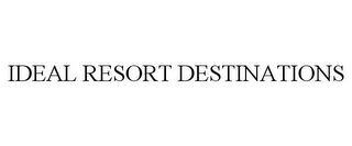 IDEAL RESORT DESTINATIONS