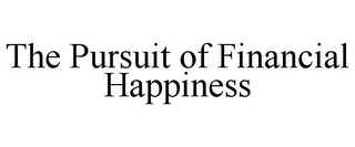 THE PURSUIT OF FINANCIAL HAPPINESS