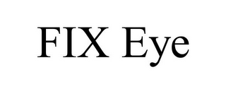 FIX EYE