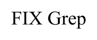 FIX GREP