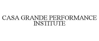 CASA GRANDE PERFORMANCE INSTITUTE