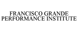 FRANCISCO GRANDE PERFORMANCE INSTITUTE